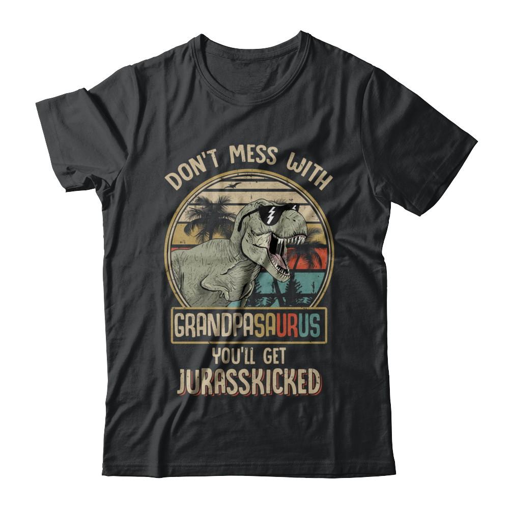 Don't Mess With Grandpasaurus You'll Get Jurasskicked