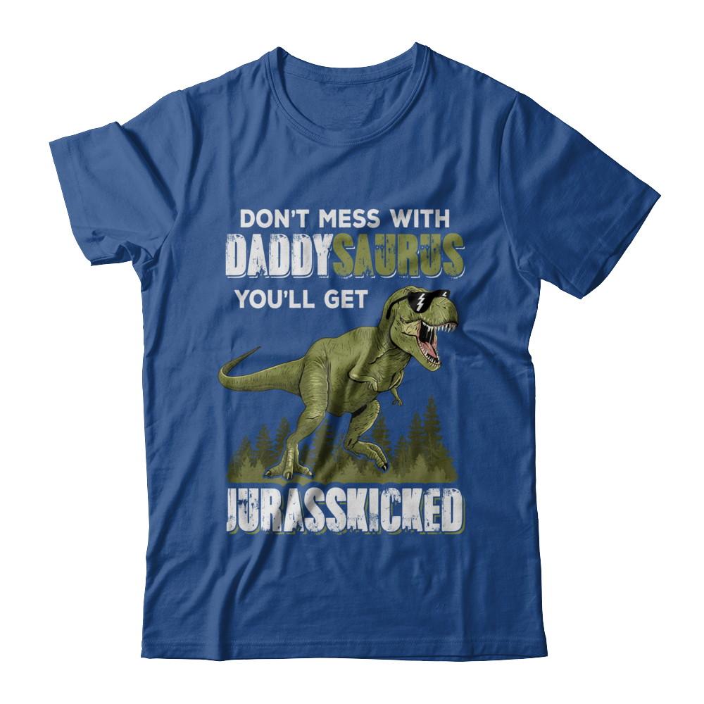 Don't Mess With Daddysaurus You'll Get Jurasskicked-T-Shirt & Hoodie-Classic T-Shirt-Royal