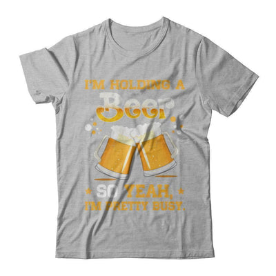 I'm Holding A Beer So Yeah I'm Pretty Busy-T-Shirt & Hoodie-Premium T-Shirt-Heather Gray
