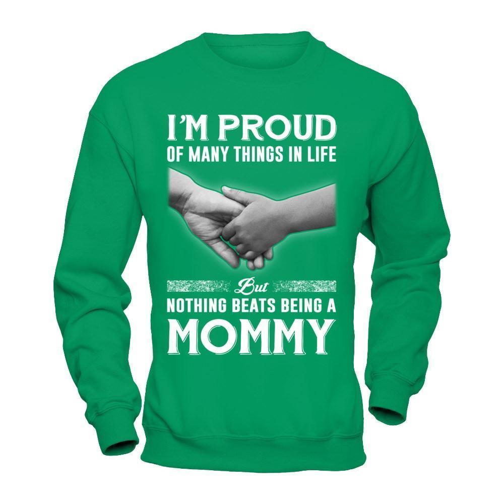 Proud Of Many Things In Life Nothing Beats Being A Mommy-T-Shirt & Hoodie-Crewneck Sweatshirt-Irish Green