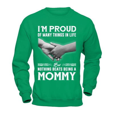 Proud Of Many Things In Life Nothing Beats Being A Mommy-T-Shirt & Hoodie-Crewneck Sweatshirt-Irish Green