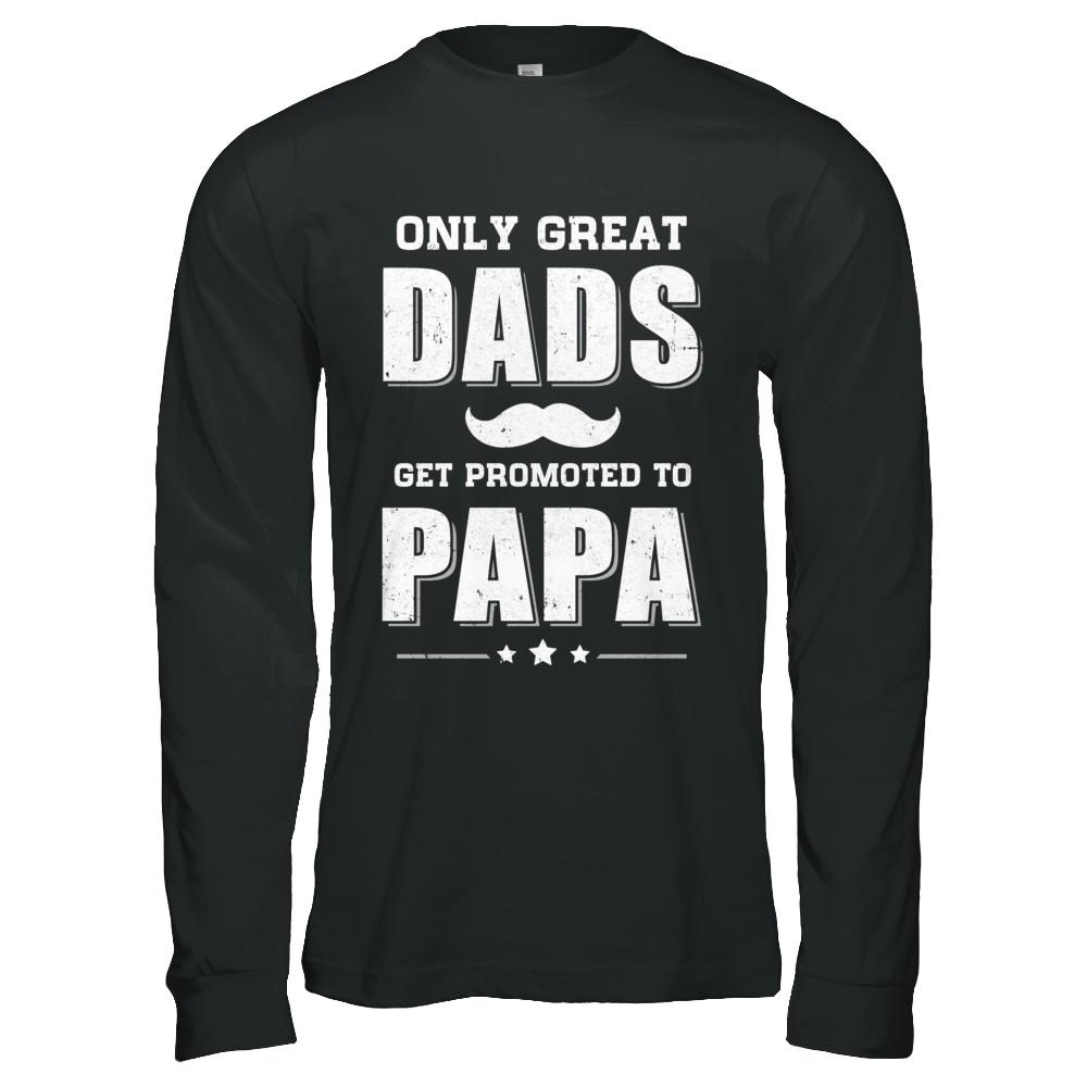 Only Great Dads Get Promoted To Papa Fathers Day-T-Shirt & Hoodie-Long Sleeve T-Shirt-Black