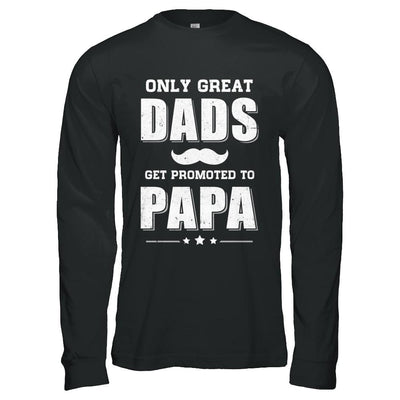 Only Great Dads Get Promoted To Papa Fathers Day-T-Shirt & Hoodie-Long Sleeve T-Shirt-Black
