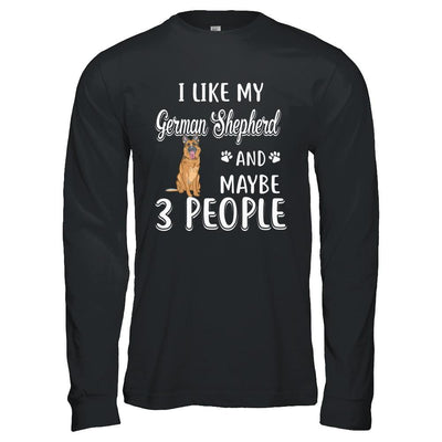 I Like My German Shepherd And Maybe 3 People-T-Shirt & Hoodie-Long Sleeve T-Shirt-Black