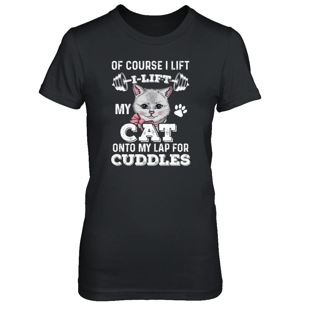 I Lift My Cat On To My Lap For Cuddles-T-Shirt & Tank Top-Women's T-Shirt-Black