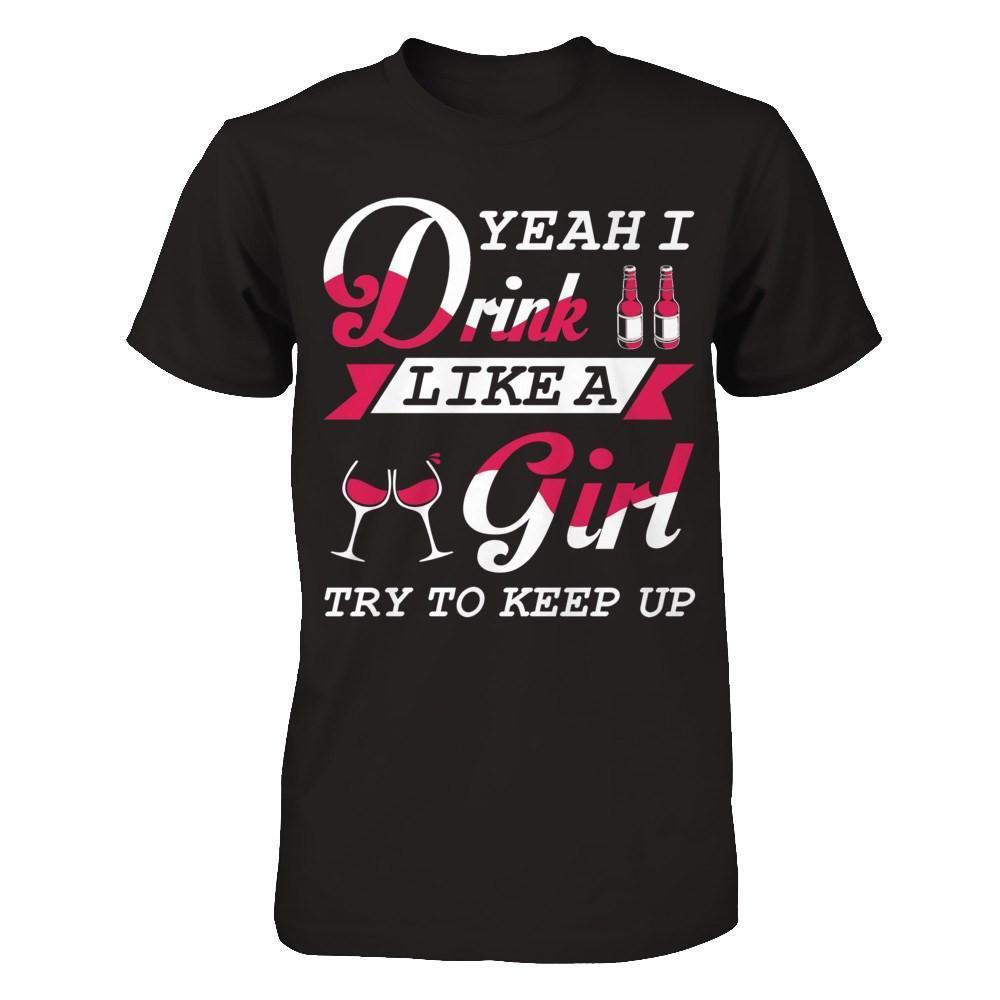 Yeah I Drink Like A Girl-T-Shirt & Hoodie-Premium T-Shirt-Black