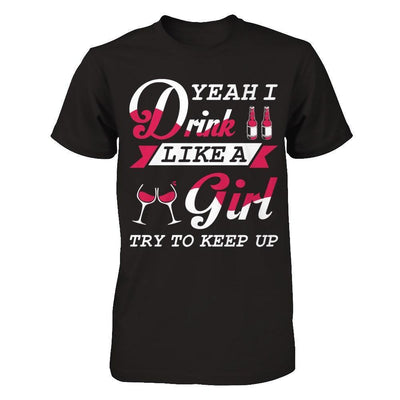 Yeah I Drink Like A Girl-T-Shirt & Hoodie-Premium T-Shirt-Black