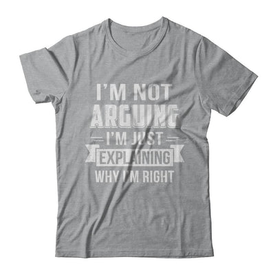 I'm Not Arguing I'm Just Explaining Why I Am Right-T-Shirt & Hoodie-Classic T-Shirt-Sport Grey