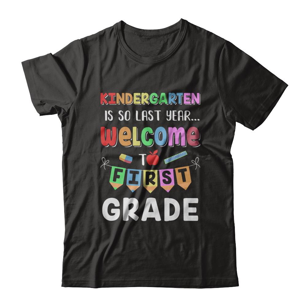 Kindergarten Is So Last Year Welcome To First Grade-T-Shirt & Hoodie-Classic T-Shirt-Black