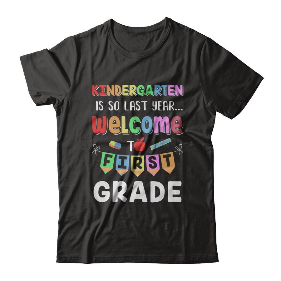 Kindergarten Is So Last Year Welcome To First Grade-T-Shirt & Hoodie-Classic T-Shirt-Black