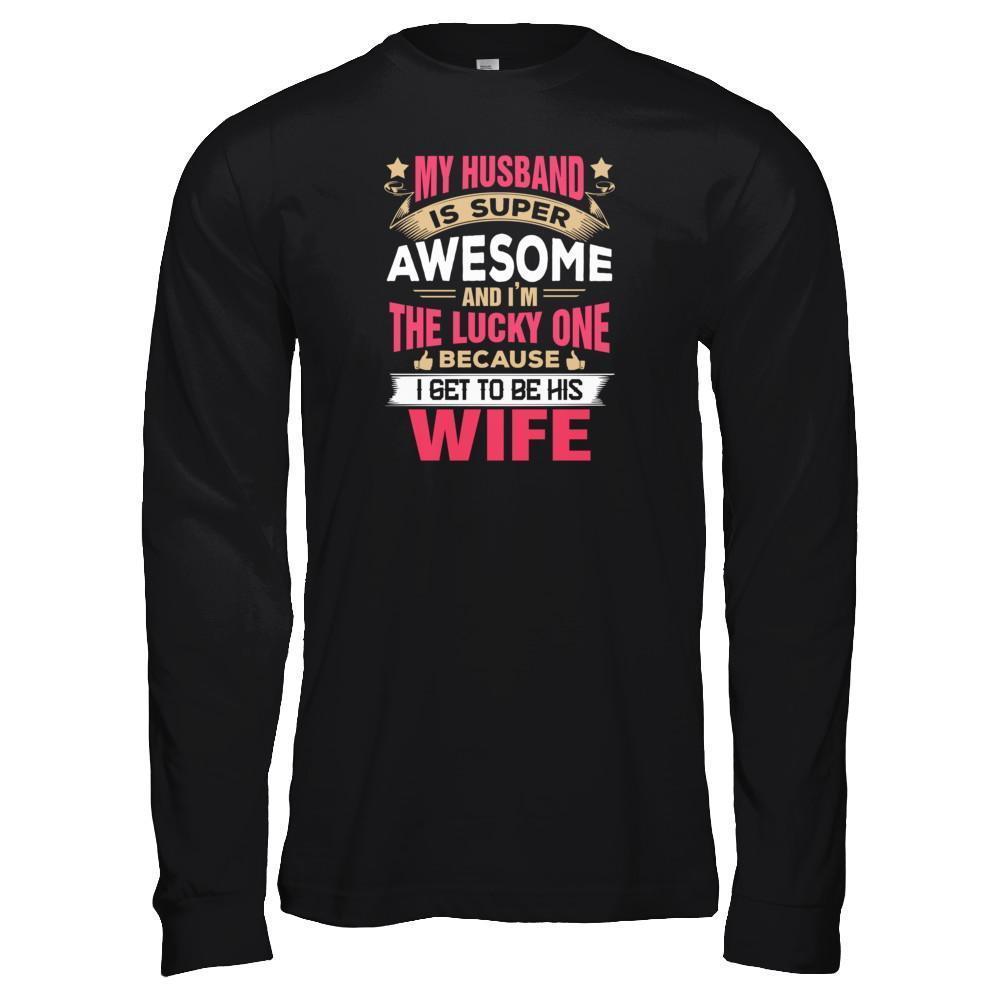 My Husband Is Super Awesome And I Am The Lucky One-T-Shirt & Tank Top-Long Sleeve T-Shirt-Black