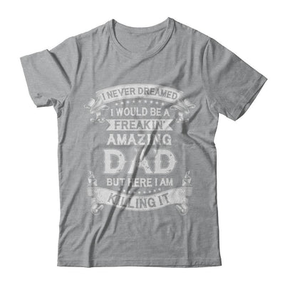 Funny Freakin Amazing Dad Husband Fathers Day Gift-T-Shirt & Hoodie-Classic T-Shirt-Sport Grey