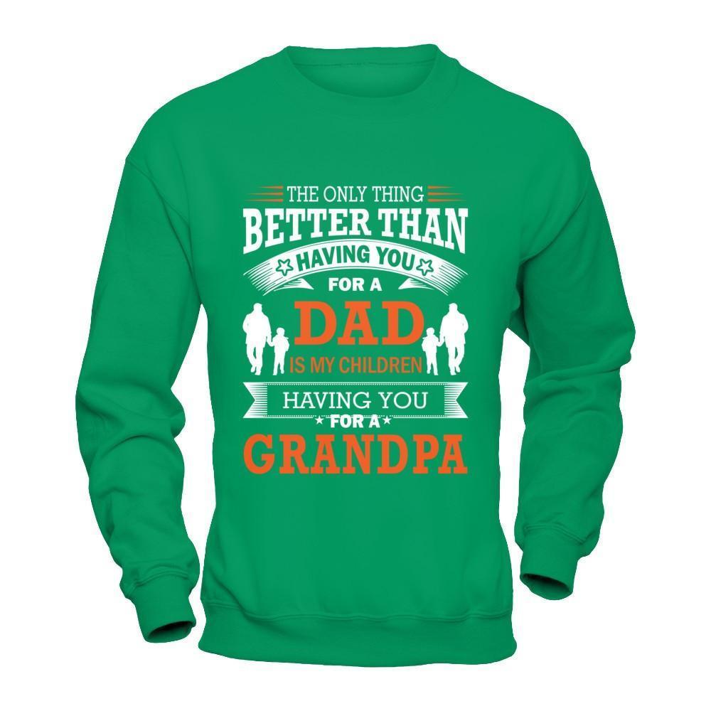 The Only Thing Better Than Having You For A Dad-T-Shirt & Hoodie-Crewneck Sweatshirt-Irish Green