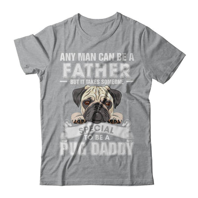Any Man Can Be A Father Someone Special To Be A Pug Daddy-T-Shirt & Hoodie-Classic T-Shirt-Sport Grey