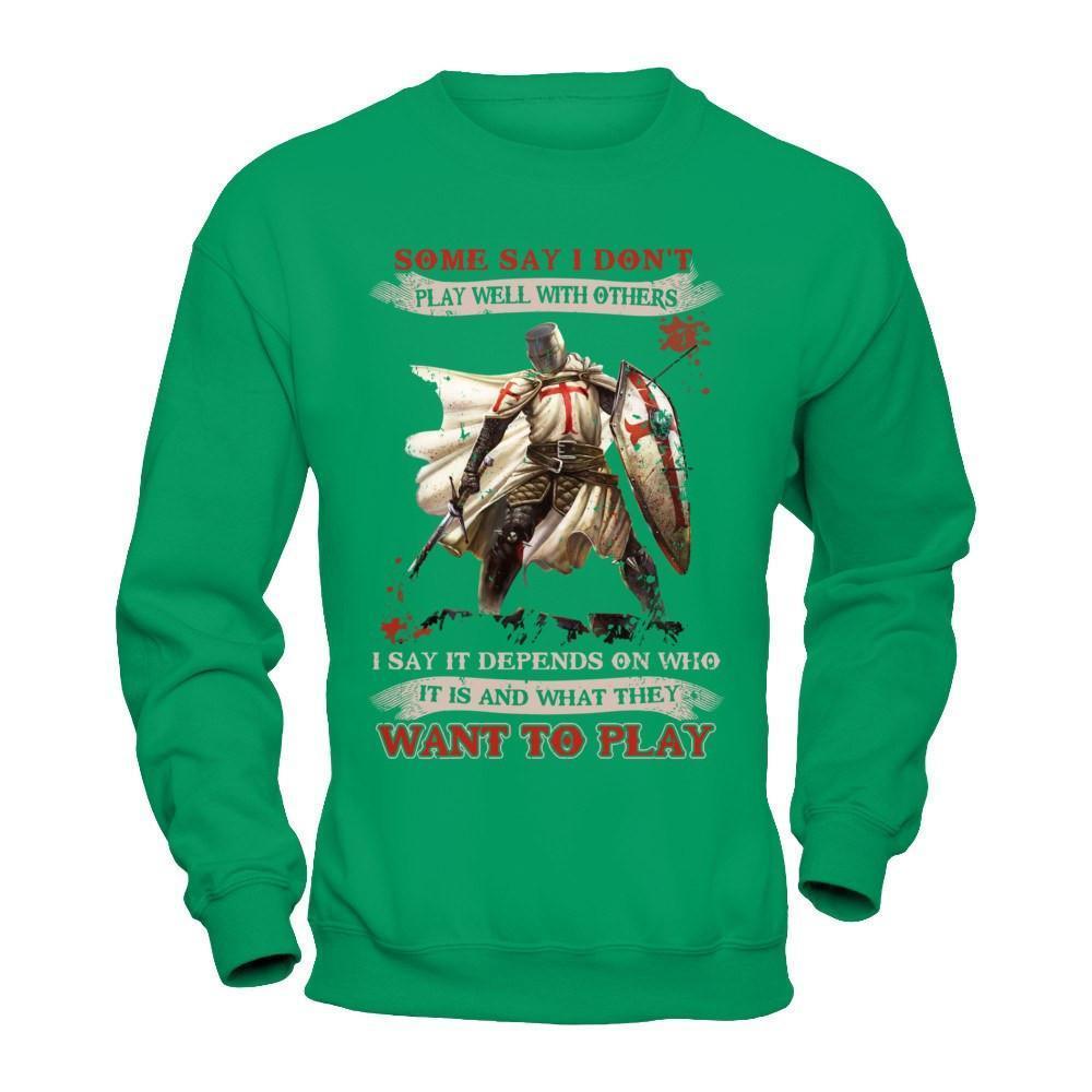 Knight Templar I Say It Depends On Who It Is And What They Want To Play-T-Shirt & Hoodie-Crewneck Sweatshirt-Irish Green