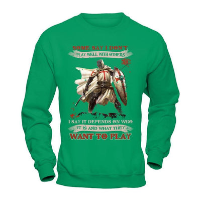 Knight Templar I Say It Depends On Who It Is And What They Want To Play-T-Shirt & Hoodie-Crewneck Sweatshirt-Irish Green