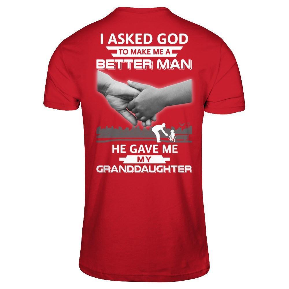 I Asked God To Make Me A Better Man He Gave Me My Granddaughter-T-Shirt & Hoodie-Classic T-Shirt-Red