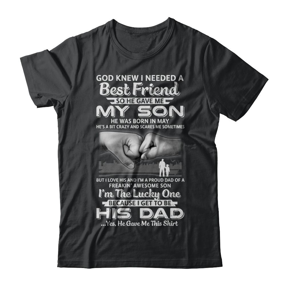 I Needed A Best Friend He Gave Me My Son May Dad-T-Shirt & Hoodie-Classic T-Shirt-Black