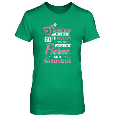 Spoil Me It's My 60Th Birthday And I'm Fierce And Fabulous-T-Shirt & Tank Top-Women's T-Shirt-Irish Green