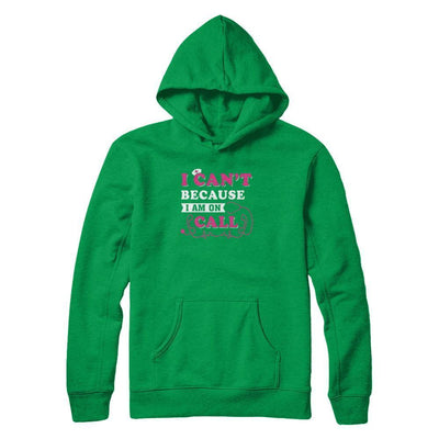 I Can't Because I'm On Call-T-Shirt & Tank Top-Pullover Hoodie-Irish Green