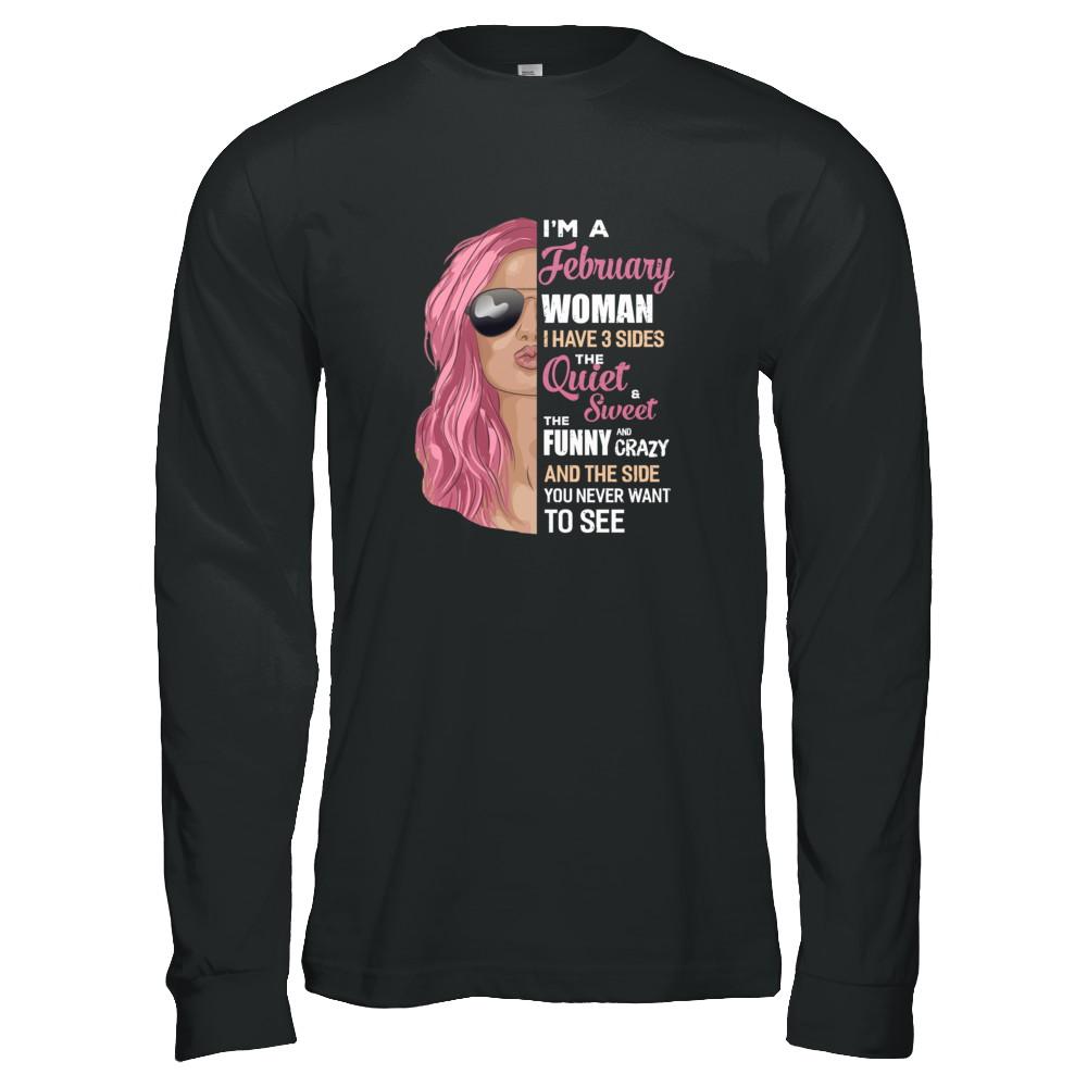 Im A February Woman I Have 3 Sides February Girl Birthday Gift-T-Shirt & Tank Top-Long Sleeve T-Shirt-Black