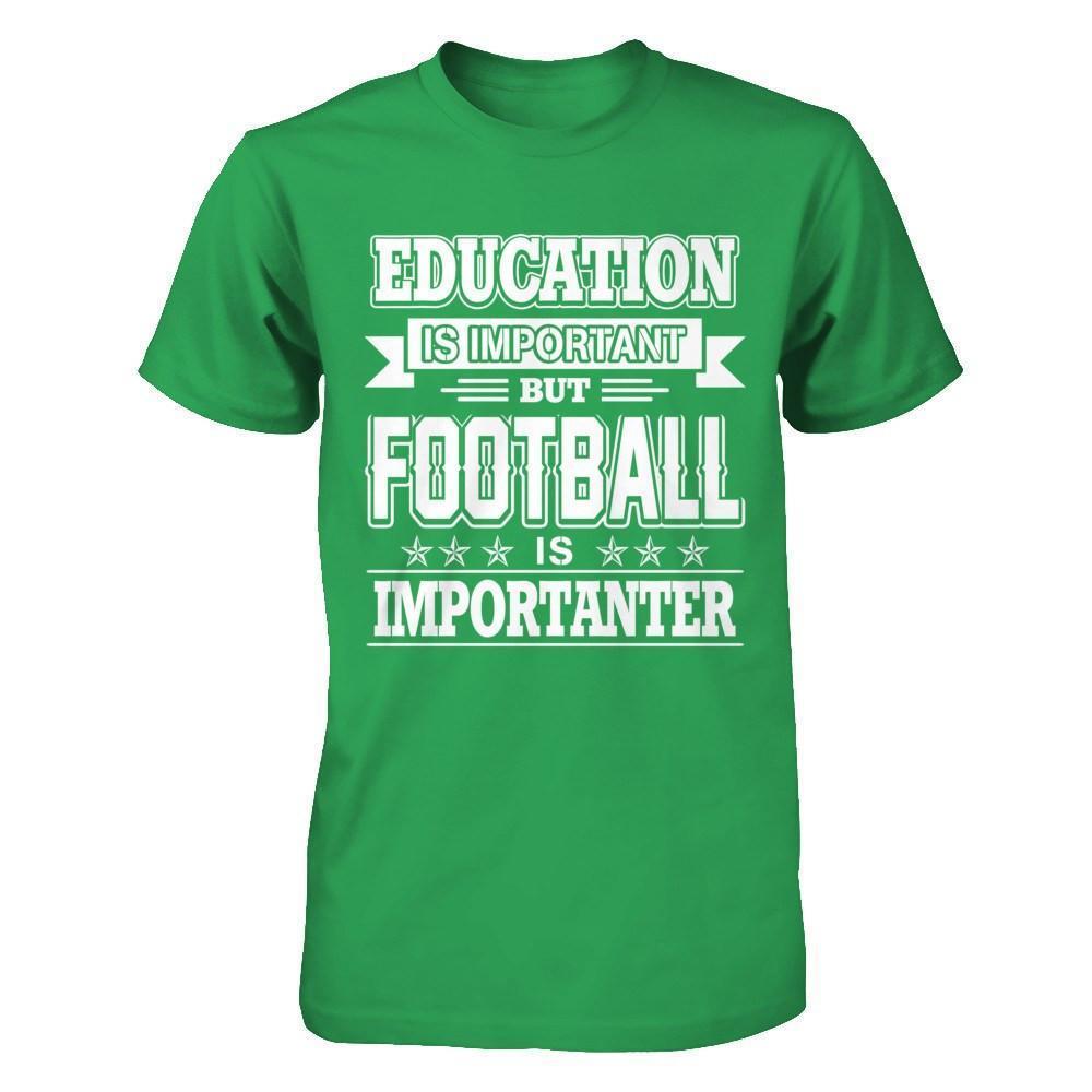 Education Is Important But Football Is Importanter-T-Shirt & Hoodie-