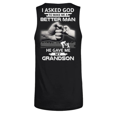 I Asked God To Make Me A Better Man He Gave Me My Grandson-T-Shirt & Hoodie-Unisex Tank-Black