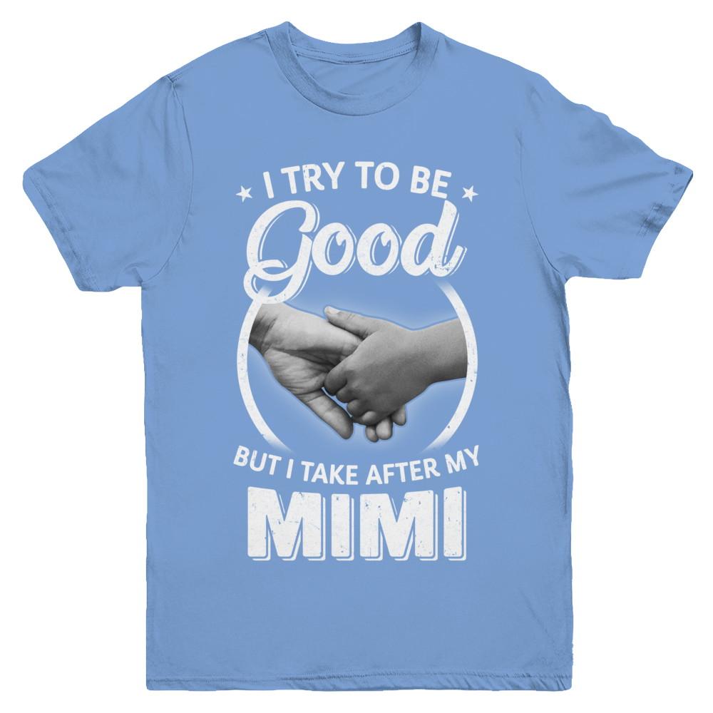 I Try To Be Good But I Take After My Mimi Toddler Kids Youth-Youth Shirt-Youth T-Shirt-Carolina Blue