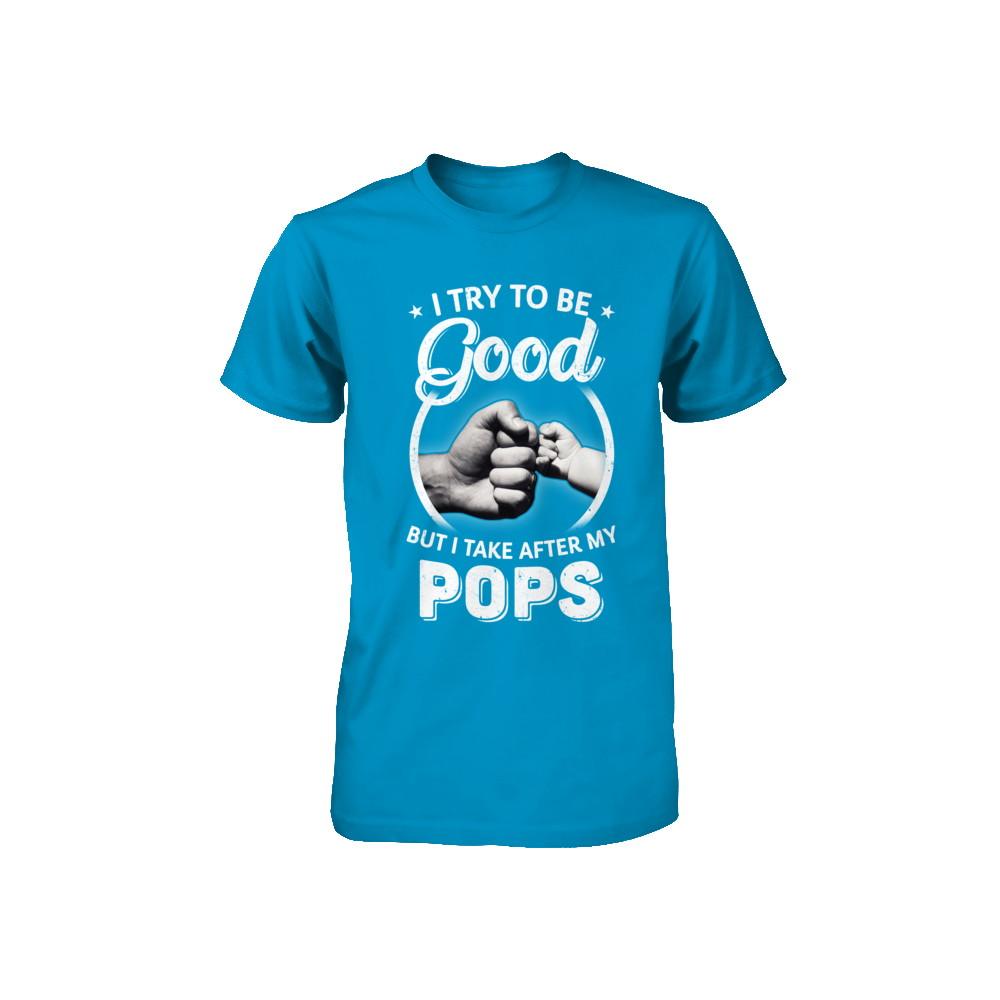 I Try To Be Good But I Take After My Pops Toddler Kids Youth-Youth Shirt-