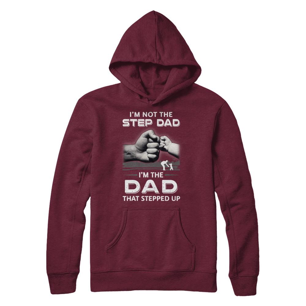 I'm Not The Step Dad I'm The Dad That Stepped Up Fathers Day-T-Shirt & Hoodie-Pullover Hoodie-Maroon