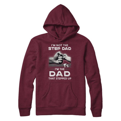I'm Not The Step Dad I'm The Dad That Stepped Up Fathers Day-T-Shirt & Hoodie-Pullover Hoodie-Maroon