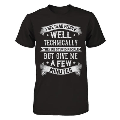 I See Dead People They're Stupid People-T-Shirt & Hoodie-Premium T-Shirt-Black