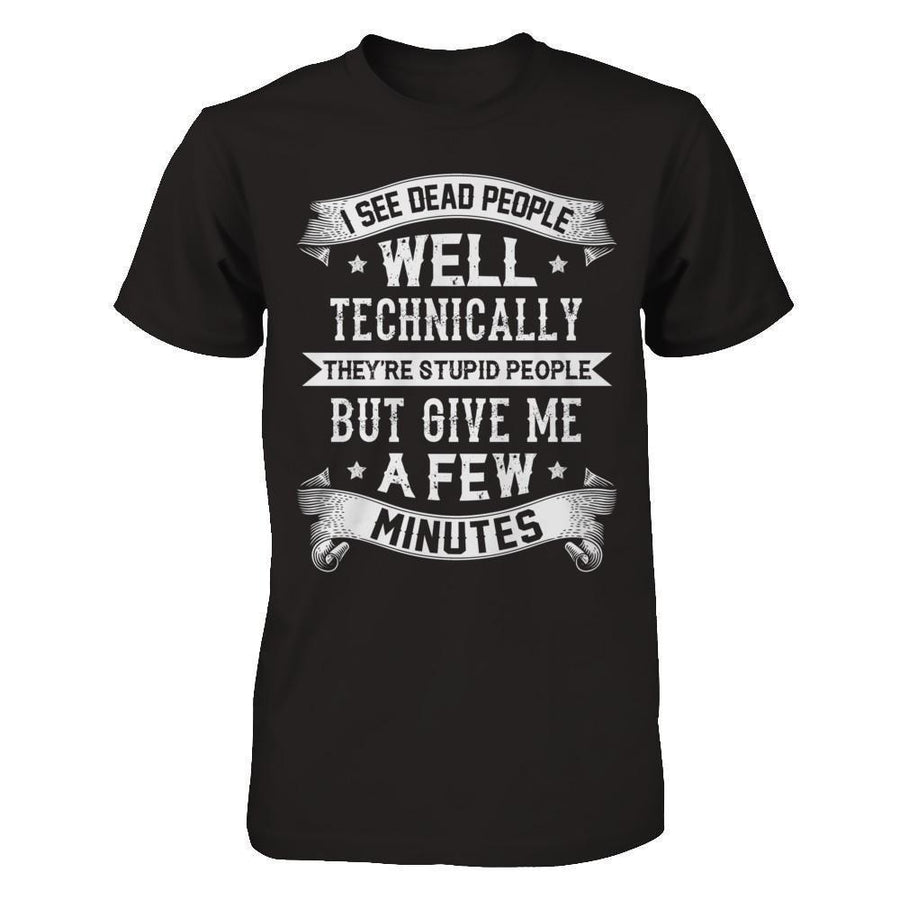 I See Dead People They're Stupid People-T-Shirt & Hoodie-Premium T-Shirt-Black
