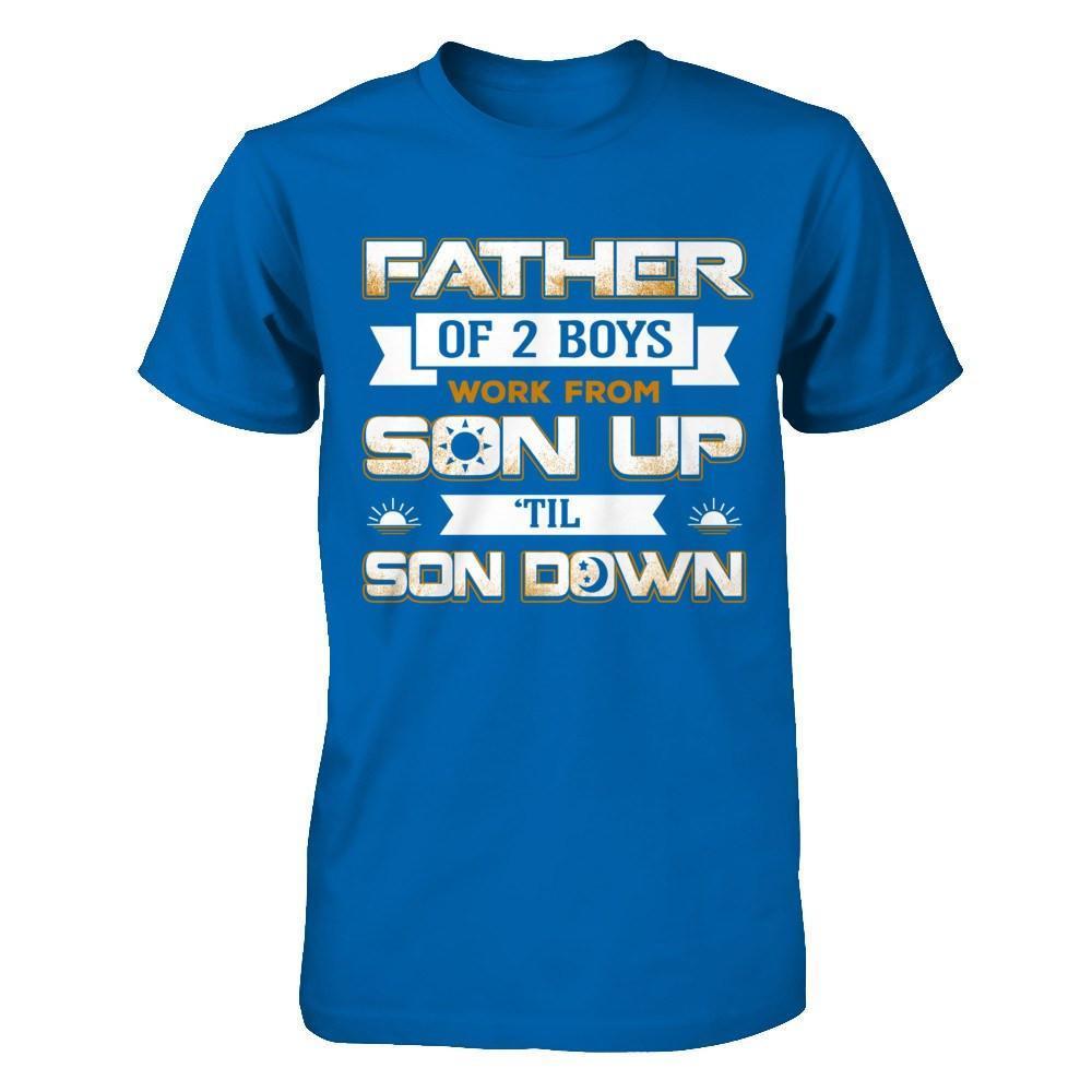 Father Of Two Boys Work From Son Up 'Til Son Down-T-Shirt & Hoodie-Classic T-Shirt-Royal