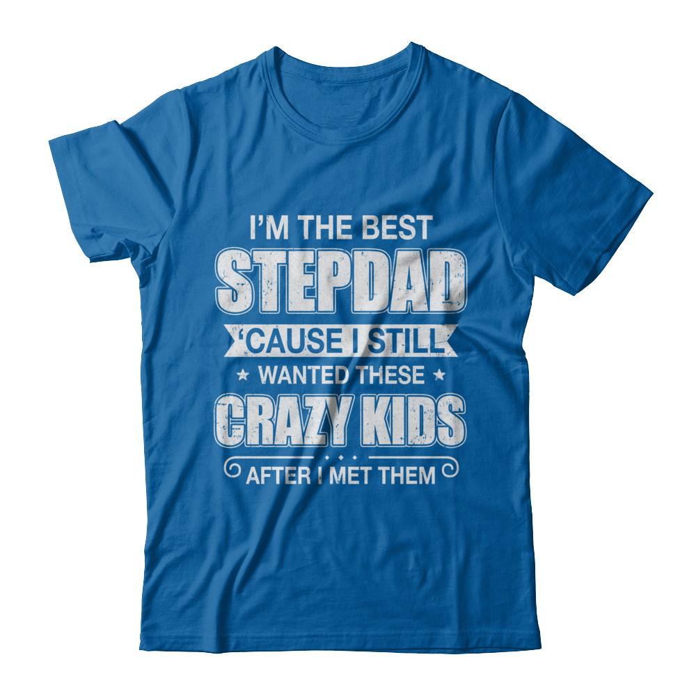 I'm The Best Step Dad Wanted Crazy Kids Fathers Day-T-Shirt & Hoodie-Classic T-Shirt-Royal