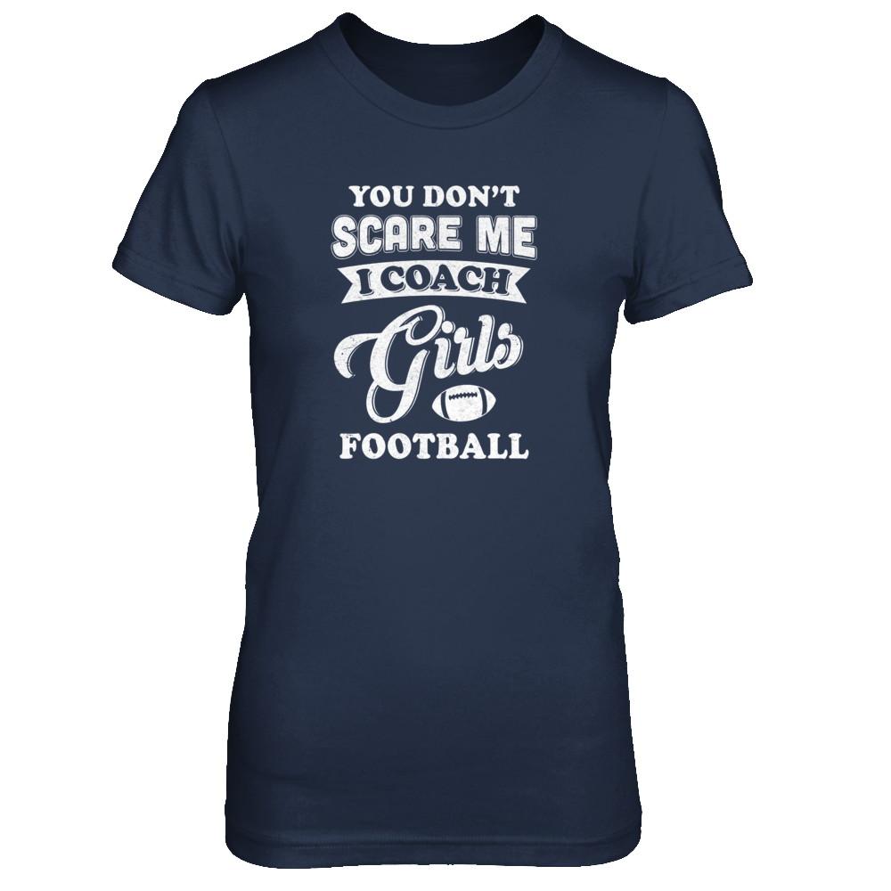 You Don't Scare Me I Coach Girls Football-T-Shirt & Tank Top-Women's T-Shirt-Navy