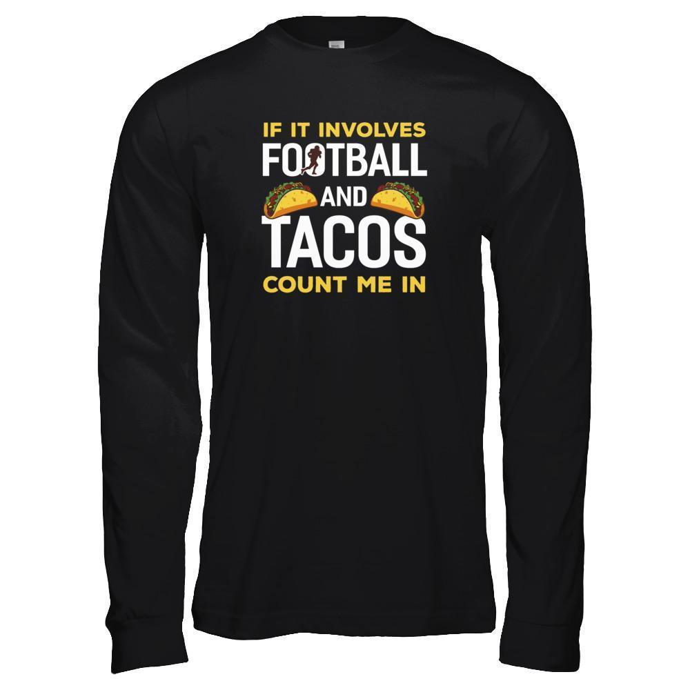 If It Involves Football And Tacos Count Me In-T-Shirt & Tank Top-Long Sleeve T-Shirt-Black