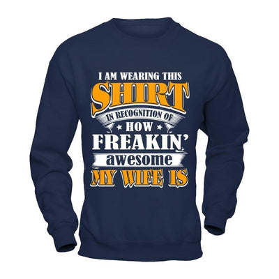 I'm Wearing This Shirt Freakin' Awesome My Wife Is-T-Shirt & Hoodie-Crewneck Sweatshirt-Navy