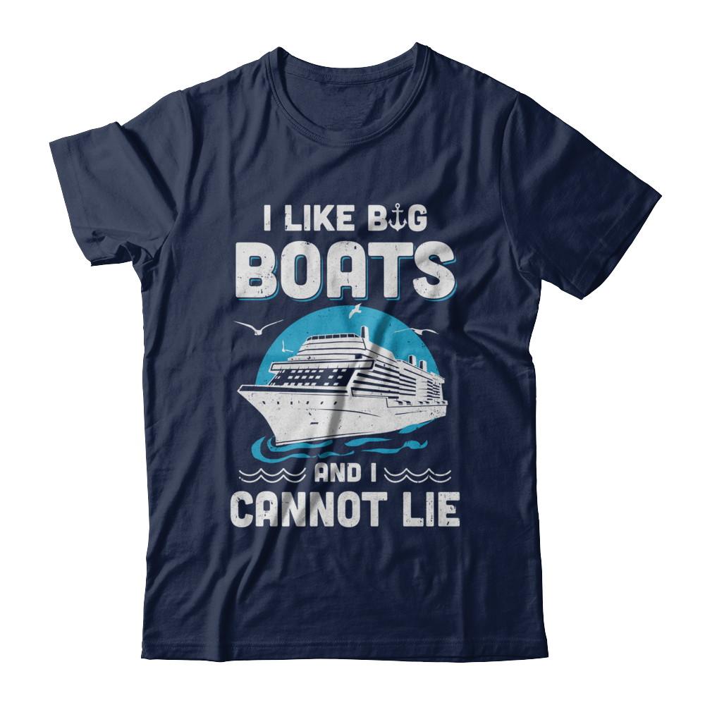 I Like Big Boats And I Cannot Lie Beach Cruising Lover-T-Shirt & Hoodie-Classic T-Shirt-Navy