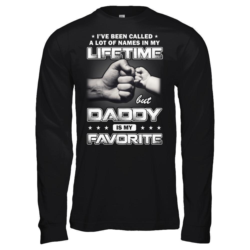 I've Been Called A Lot Of Names But Daddy Is My Favorite-T-Shirt & Hoodie-Long Sleeve T-Shirt-Black