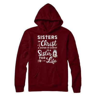 Sisters In Christ A Sister In Christ Is A Sister For Life-T-Shirt & Hoodie-Pullover Hoodie-Maroon