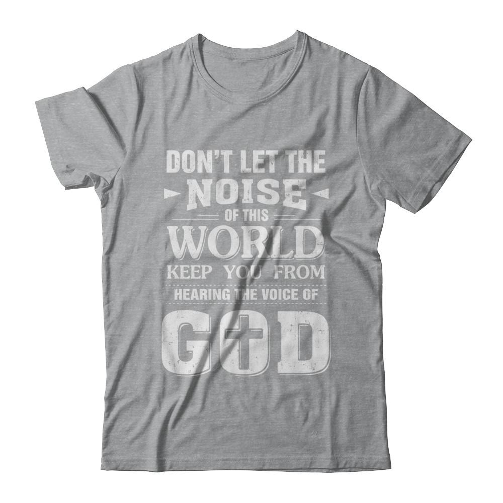 Don't Let The Noise Of This World Keep You From God-T-Shirt & Hoodie-Classic T-Shirt-Sport Grey