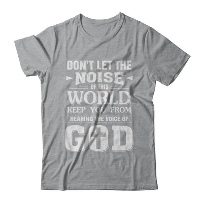 Don't Let The Noise Of This World Keep You From God-T-Shirt & Hoodie-Classic T-Shirt-Sport Grey