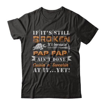 If It's Still Broken It's Because Pap Pap Ain't Done-T-Shirt & Hoodie-Premium T-Shirt-Black