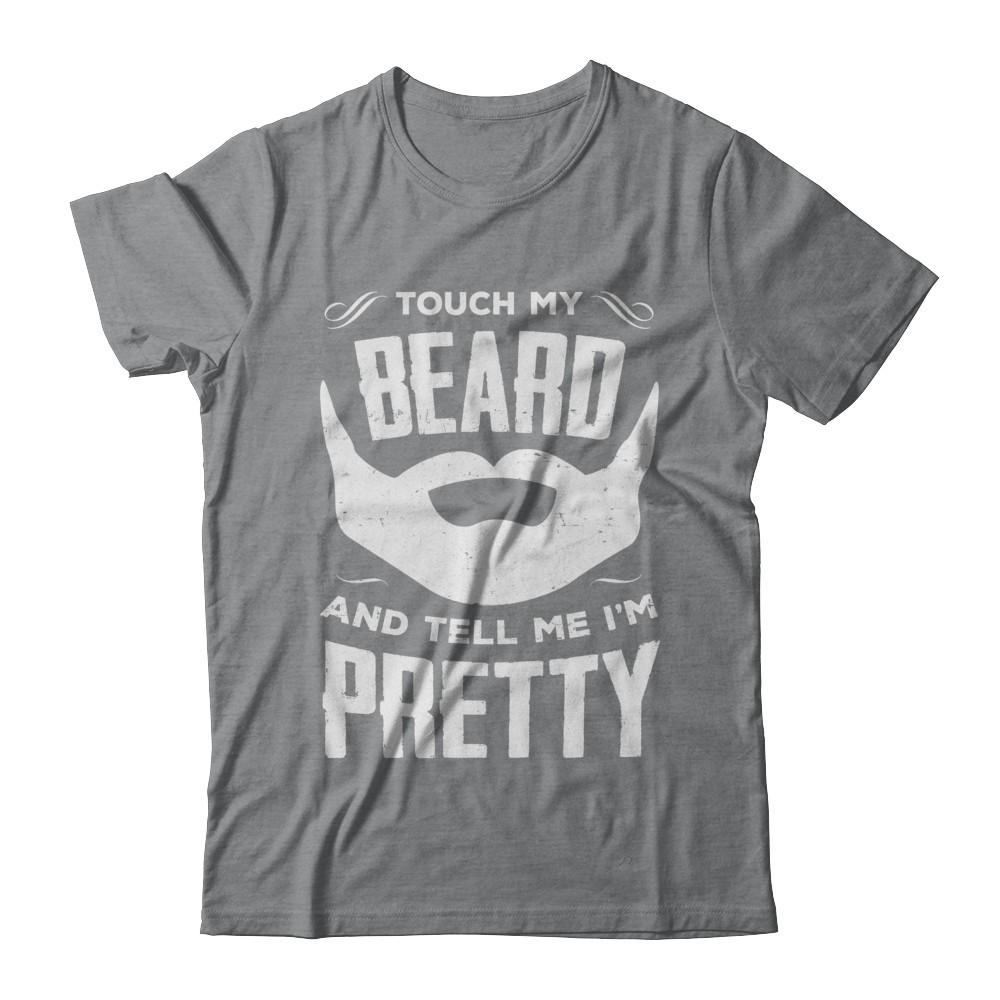 Touch My Beard And Tell Me Im Pretty Bearded-T-Shirt & Hoodie-Classic T-Shirt-Sport Grey