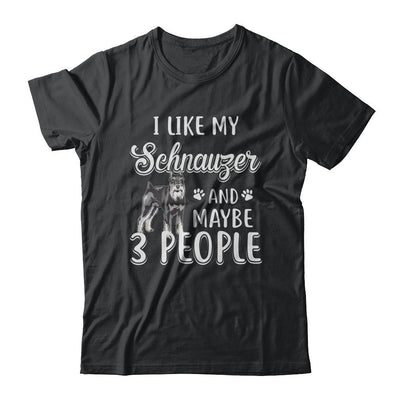 I Like My Schnauzer And Maybe 3 People-T-Shirt & Hoodie-Classic T-Shirt-Black