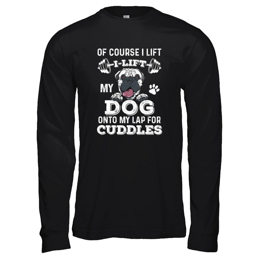 I Lift My Dog On To My Lap For Cuddles-T-Shirt & Tank Top-Long Sleeve T-Shirt-Black