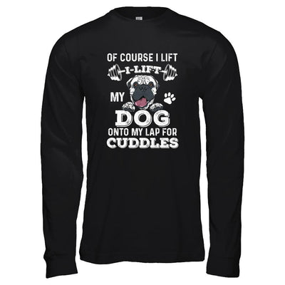 I Lift My Dog On To My Lap For Cuddles-T-Shirt & Tank Top-Long Sleeve T-Shirt-Black