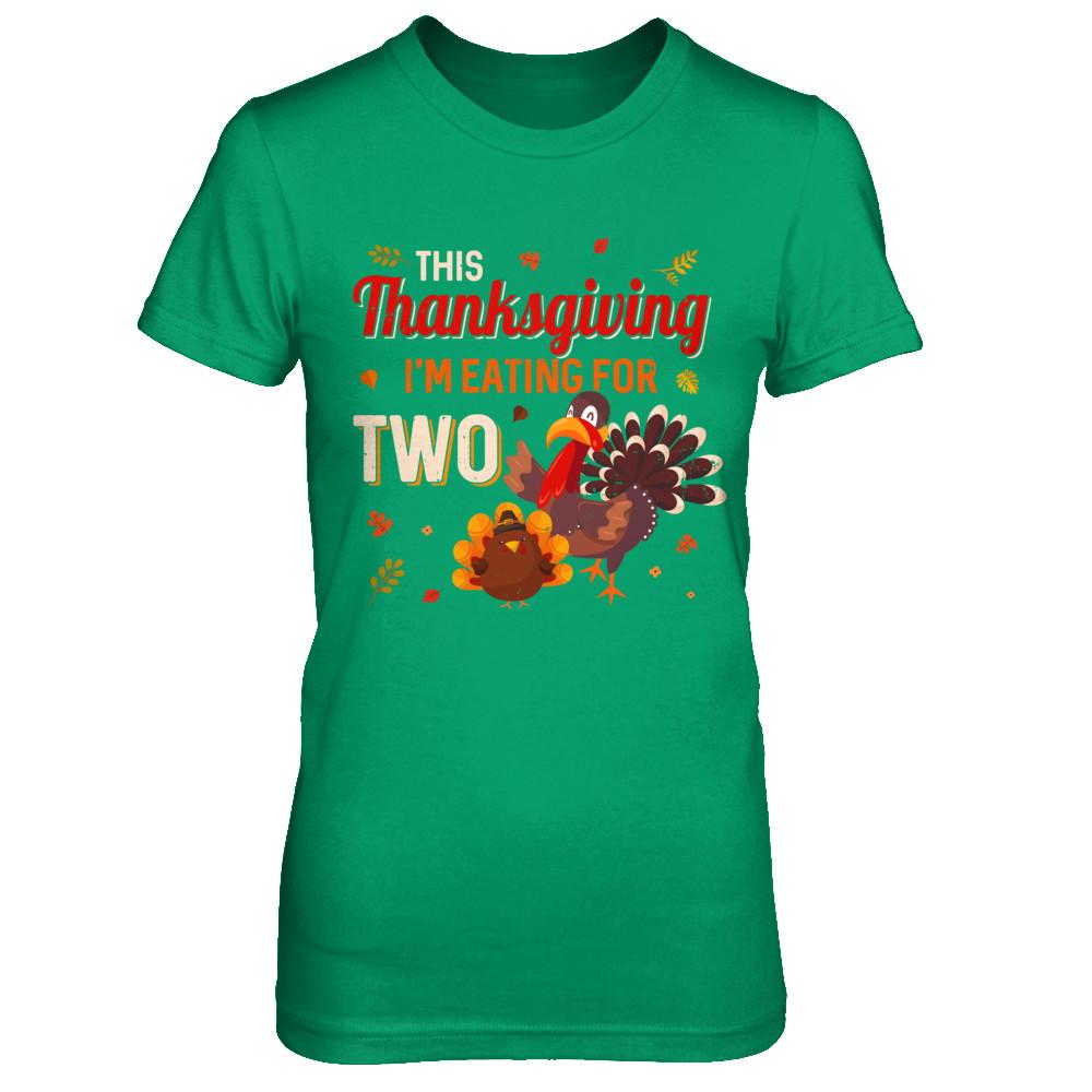 Thanksgiving Pregnancy Announcement I'm Eating For Two-T-Shirt & Sweatshirt-Women's T-Shirt-Irish Green
