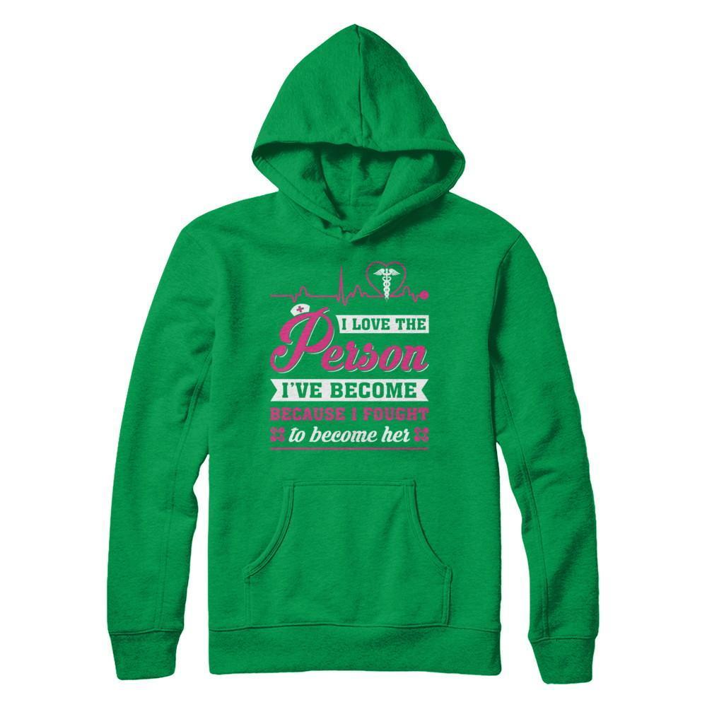 Nurse I've Become Because I Fought To Become Her-T-Shirt & Hoodie-Pullover Hoodie-Irish Green